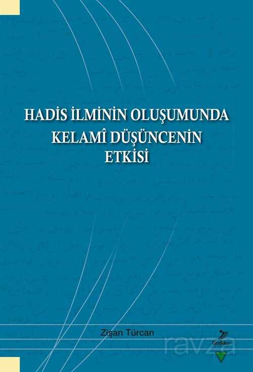 Hadis İlminin Oluşumunda Kelami Düşüncenin Etkisi - Grafiker Yayınları