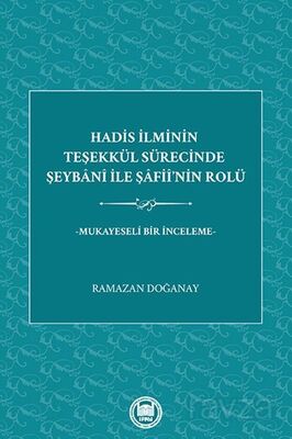 Hadis İlminin Teşekkül Sürecinde Şeybani İle Şafiî'nin Rolü -Mukayeseli Bir İnceleme - 1