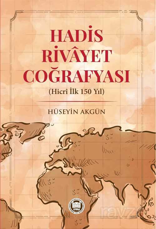 Hadis Rivayet Coğrafyası (Hicri İlk 150 Yıl) - M.Ü. İlahiyat Fak. Vakfı Yayınları