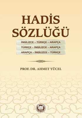 Hadis Sözlüğü İngilizce - Türkçe - Arapça Türkçe - İngilizce - Arapça Arapça - İngilizce - Türkçe - M.Ü. İlahiyat Fak. Vakfı Yayınları