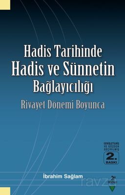Hadis Tarihinde Hadis ve Sünnetin Bağlayıcılığı / Rivayet Dönemi Boyunca - 1