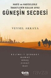 Hadis ve Hadiselerle İbadetlerin Kulluk Ufku Güneşin Secdesi - Çelik Yayınevi