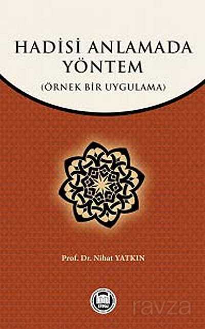 Hadisi Anlamada Yöntem (Örnek Bir Uygulama) - M.Ü. İlahiyat Fak. Vakfı Yayınları