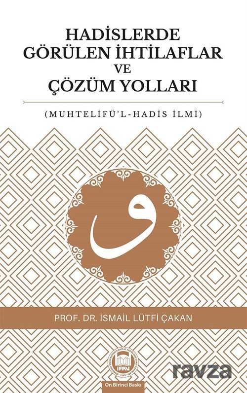 Hadislerde Görülen İhtilaflar ve Çözüm Yolları (Muhtelifü'l-Hadis İlmi) - M.Ü. İlahiyat Fak. Vakfı Yayınları