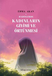 Hadislerde Kadınların Giyimi ve Örtünmesi - Kitaparası Yayınları