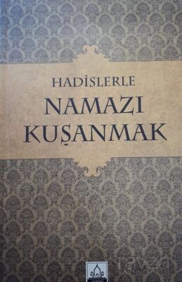 Hadislerle Namazı Kuşanmak - 1