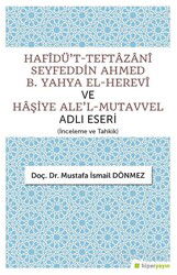 Hafîdü't-Teftazanî Seyfeddin Ahmed B. Yahya El-Herevî ve Haşiye Ale'l-Mutavvel Adlı Eseri (İnceleme - Hiper Yayın