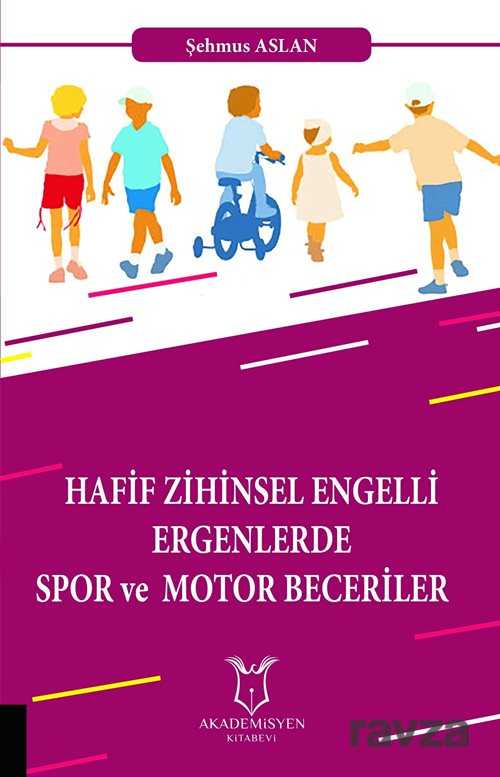 Hafif Zihinsel Engelli Ergenlerde Spor ve Motor Becerileri - Akademisyen Kitabevi