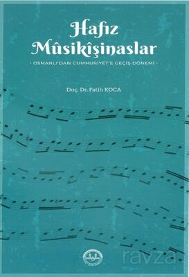 Hafız Musikişinaslar Osmanlı'dan Cumhuriyet'e Geçiş Dönemi - 1