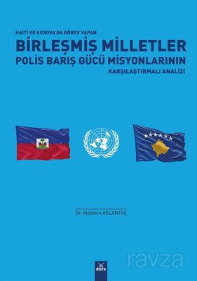 Haiti ve Kosova'da Görev Yapan Birleşmiş Milletler Polis Barış Gücü Misyonlarının Karşılaştırmalı An - 1