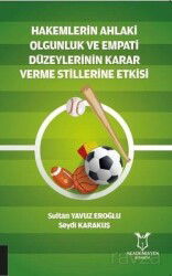 Hakemlerin Ahlaki Olgunluk ve Empati Düzeylerinin Karar Verme Stillerine Etkisi - Akademisyen Kitabevi