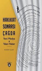 Hakikat Sonrası Çağda Yeni Medya ve Yalan Haber - Dorlion Yayınevi