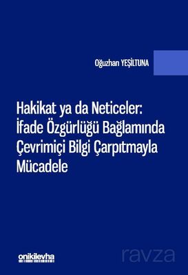 Hakikat ya da Neticeler: İfade Özgürlüğü Bağlamında Çevrimiçi Bilgi Çarpıtmayla Mücadele - 1