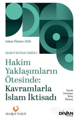 Hakim Yaklaşımların Ötesinde: Kavramlarla İslam İktisadi - 1