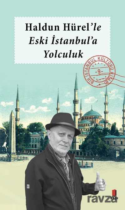 Haldun Hürel Eski İstanbul'a Yolculuk / Bir İstanbul Kültürü Kitabı 9 - Kapı Yayınları