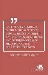Half-Yearly Abstract Of The Medical Sciences: Being A. Digest Of British And Continental Medicine, A - Serüven Kitap (Ordu)