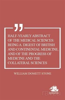 Half-Yearly Abstract Of The Medical Sciences: Being A. Digest Of British And Continental Medicine, A - 1