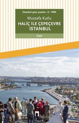 Haliç ile Çepeçevre İstanbul / İstanbul gezi yazıları 2 (1989) - 1