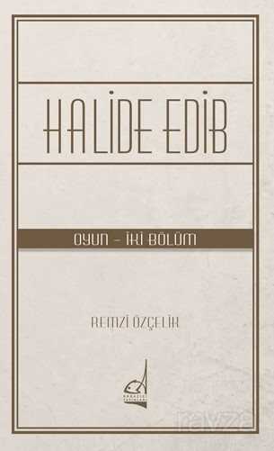 Halide Edib (Oyun - İki Bölüm) - Boğaziçi Yayınları