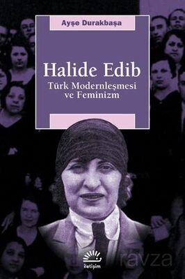 Halide Edib / Türk Modernleşmesi ve Feminizm - 1