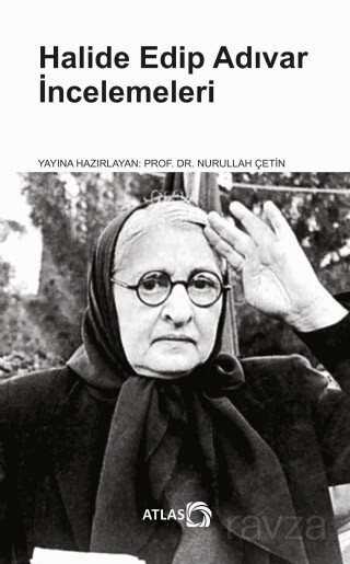 Halide Edip Adıvar İncelemeleri - Atlas Kitap