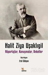 Halit Ziya Uşaklıgil Röportajlar, Konuşmalar, Anketler - Kriter Basım Yayın Dağıtım