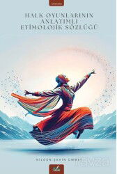 Halk Oyunlarının Anlatımlı Etimolojik Sözlüğü - İzan Yayıncılık