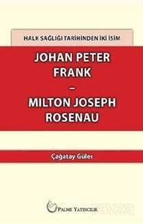 Halk Sağlığı Tarihinden İki İsim Johan Peter Frank - Milton Joseph Rosenau - 1