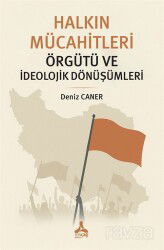 Halkın Mücahitleri Örgütü ve İdeolojik Dönüşümleri - Son Çağ Yayınları