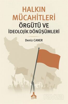 Halkın Mücahitleri Örgütü ve İdeolojik Dönüşümleri - 1