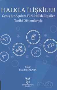 Halkla İlişkiler Geniş Bir Açıdan: Türk Halkla İlişkiler Tarihi Dönemleriyle - Akademisyen Kitabevi