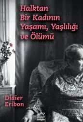 Halktan Bir Kadının Yaşamı, Yaşlılığı ve Ölümü - İletişim Yayınları