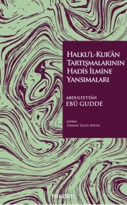 Halku'l-Kur'an Tartışmalarının Hadis İlmine Yansımaları - 1