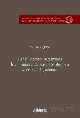 Hanefi Mezhebi Bağlamında İslam Hukukunda Havale Sözleşmesi ve Osmanlı Uygulaması İstanbul Üniversit - 1