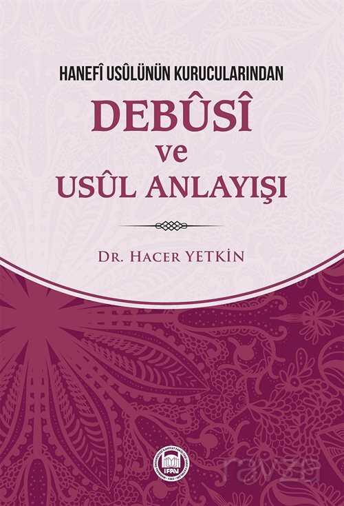 Hanefi Usulünün Kurucularından Debusi ve Usul Anlayışı - M.Ü. İlahiyat Fak. Vakfı Yayınları