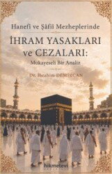 Hanefi ve Şafii Mezheplerinde İhram Yasakları ve Cezaları : Mukayeseli Bir Analiz - Hikmetevi Yayınları