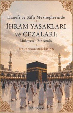 Hanefi ve Şafii Mezheplerinde İhram Yasakları ve Cezaları : Mukayeseli Bir Analiz - 1