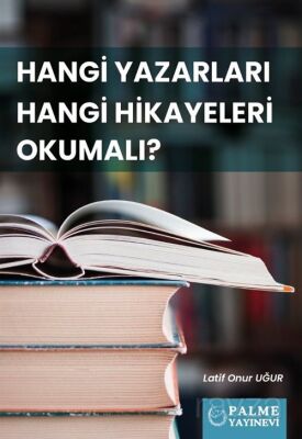 Hangi Yazarları Hangi Hikayeleri Okumalı ? - 1