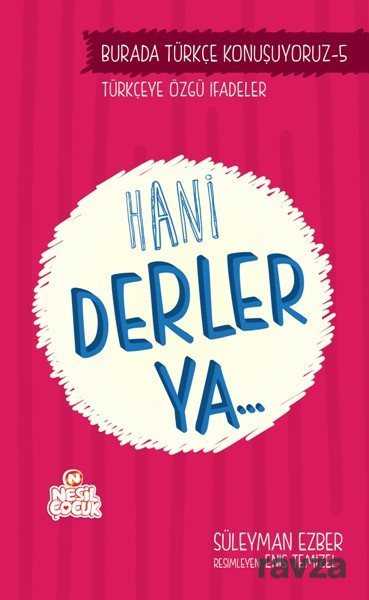 Hani Derler Ya... / Burada Türkçe Konuşuyoruz 5 - Nesil Çocuk Yayınları