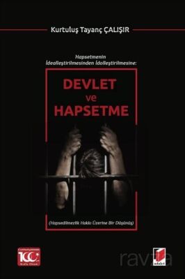 Hapsetmenin İdealleştirilmesinden İdolleştirilmesine: Devlet ve Hapsetme - 1