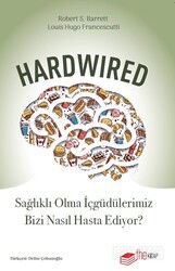 Hardwired: Sağlıklı Olma İçgüdülerimiz Bizi Nasıl Hasta Ediyor? - The Kitap