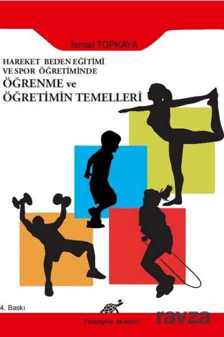 Hareket Beden Eğitimi ve Spor Öğretiminde Öğrenme ve Öğretimin Temelleri - Paradigma Akademi Yayınları