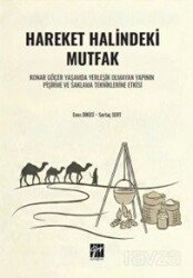 Hareket Halindeki Mutfak Konar Göçer Yaşamda Yerleşik Olmayan Yapının Pişirme ve Saklama Tekniklerin - Gazi Kitabevi