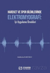 Hareket ve Spor Bilimlerinde Elektromyografi: İyi Uygulama Örnekleri - Efe Akademi Yayınları