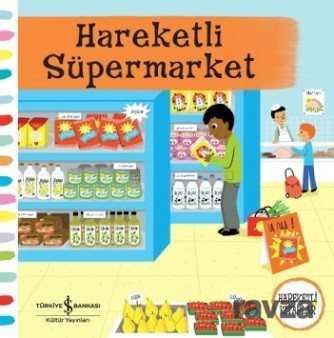Hareketli Süpermarket (Hareketli Kitaplar) - İş Bankası Yayınları