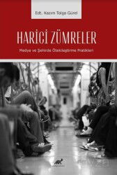 Harici Zümreler Medya ve Şehirde Ötekileştirme Pratikleri - Paradigma Akademi Yayınları (Edirne)