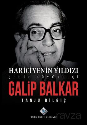 Hariciyenin Yıldızı Şehit Büyükelçi Galip Balkar - 1