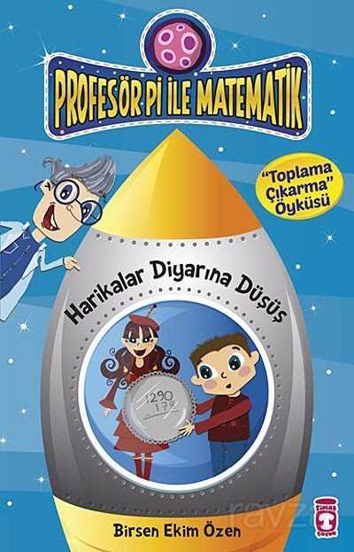 Harikalar Diyarına Düşüş - Toplama Çıkarma Öyküsü / Profesör Pi İle Matematik - Timaş Çocuk Yayınları