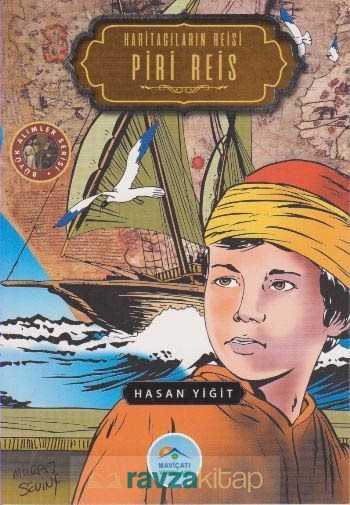 Haritacıların Reisi Piri Reis / Büyük Alimler Serisi - Maviçatı Yayınları