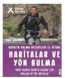 Haritalar ve Yön Bulma - Hayatta Kalma Becerileri El Kitabı - Timaş Genç Yayınları